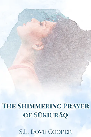 The Shimmering Prayer of Sûkiurâq by S.L. Dove Cooper