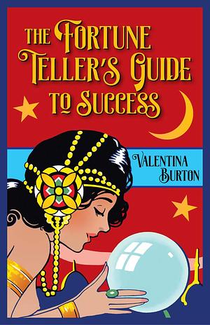 The Fortune Teller's Guide to Success: Creating a Wonderful Career As a Psychic by Valentina Burton, Catherine Yronwode