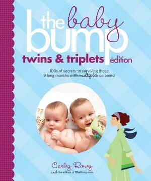 The Baby Bump: Twins and Triplets Edition: 100s of Secrets for Those 9 Long Months with Multiples on Board by The Bump Inc, Carley Roney