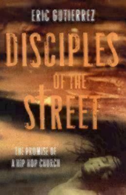 Disciples of the Street: The Promise of a Hip Hop Church by Eric Gutierrez