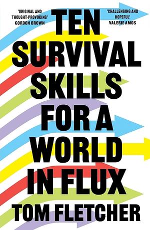 Ten Survival Skills For A World In Flux by Tom Fletcher
