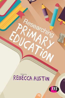 Researching Primary Education by Rebecca Austin