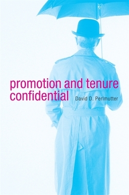 Promotion and Tenure Confidential by David D. Perlmutter