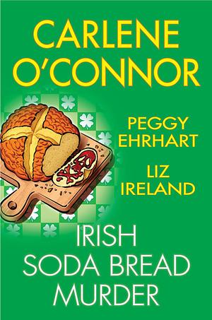 Irish Soda Bread Murder by Peggy Ehrhart, Carlene O'Connor, Liz Ireland