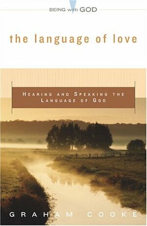 The Language of Love: Hearing and Speaking the Language of God by Graham Cooke