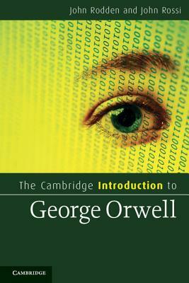 The Cambridge Introduction to George Orwell by John Rodden, John Rossi