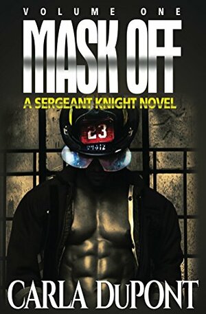 Mask Off: A Sgt. Knight Novel by Carla Dupont