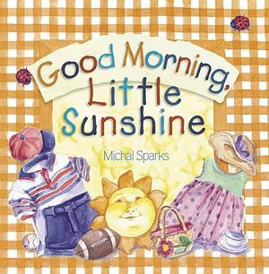Good Morning, Little Sunshine by Michal Sparks