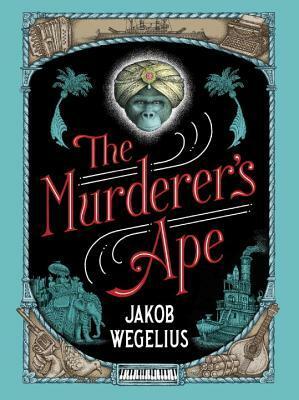 The Murderer's Ape by Jakob Wegelius