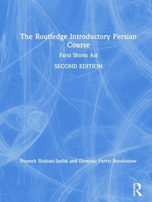 The Routledge Introductory Persian Course: Farsi Shirin Ast by Dominic Parviz Brookshaw, Pouneh Shabani-Jadidi