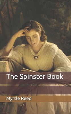 The Spinster Book by Myrtle Reed