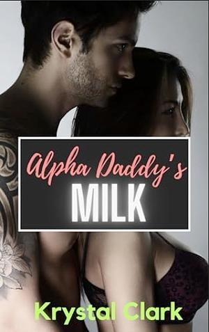 Alpha Daddy's Milk by Krystal Clark