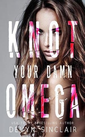 Knot Your Damn Omega by Devyn Sinclair