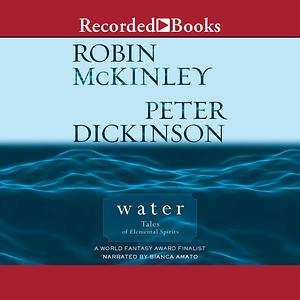 Water: Tales of Elemental Spirits by Robin McKinley, Peter Dickinson