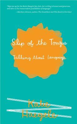 Slip of the Tongue: Talking about Language by Katie Haegele