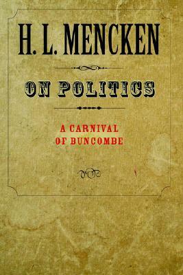 On Politics: A Carnival of Buncombe by H.L. Mencken