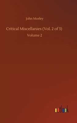 Critical Miscellanies (Vol. 2 of 3): Volume 2 by John Morley