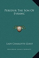 Peredur, the Son of Evrawc by Charlotte Guest, Unknown