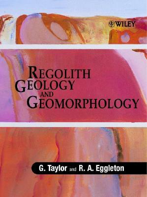 Regolith Geology and Geomorphology by G. Taylor, R. A. Eggleton