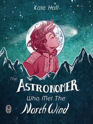 The Astronomer Who Met The North Wind by Kate Hall