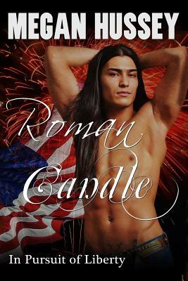 Roman Candle: In Pursuit of Liberty by Megan Hussey