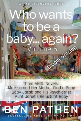 Who Wants to be a Baby... again? (Vol 5) by Ben Pathen, Rosalie Bent