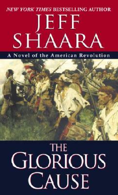 The Glorious Cause by Jeff Shaara