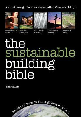 The Sustainable Building Bible by Tim Pullen