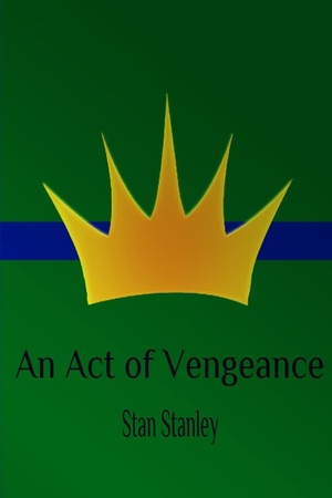 An Act of Vengeance by Stan Stanley