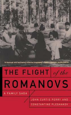 The Flight of the Romanovs: A Family Saga by Constantine V. Pleshakov, John Curtis Perry