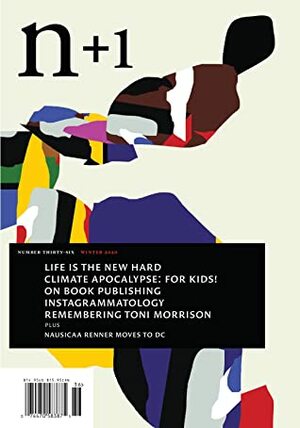 n+1 Issue 36: Get Help by Annette Weisser, Christine Smallwood, William Harris, Jedediah Purdy, Kate Marvel, Nausicaa Renner, Vladimir Sorokin, Mark Engler, Elias Rodriques, Katy Lederer, Mari Tan, Marco Roth, Omari Weekes, Nicolás Medina Mora, Dayna Tortorici, Jill Kubit, n+1, Jeremiah Moss