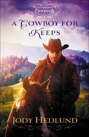 A Cowboy for Keeps by Jody Hedlund