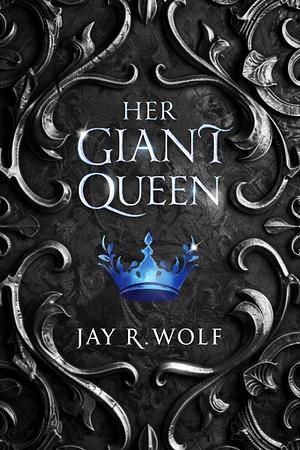 Her Giant Queen by Jay R. Wolf