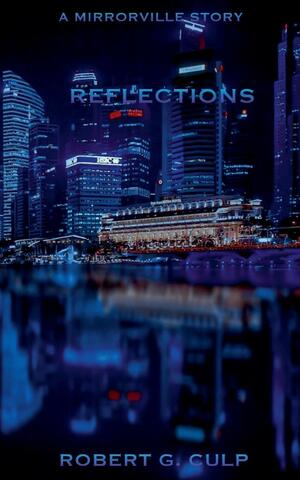 Reflections: A Mirrorville Story by Robert G. Culp