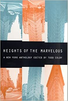 Heights of the Marvelous: A New York Anthology by Todd Colby