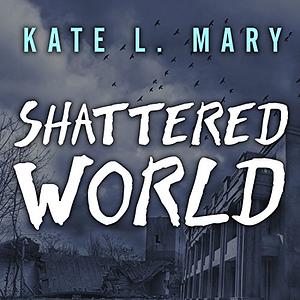 Shattered World by Kate L. Mary