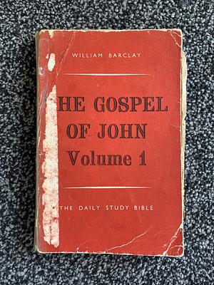 The Gospel of John: Volume 1 by William Barclay