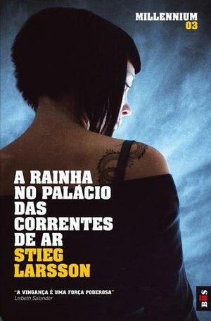 A Rainha no Palácio das Correntes de Ar by Stieg Larsson