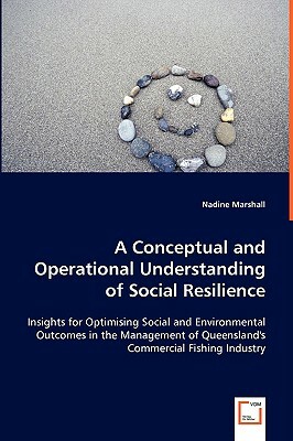 A Conceptual and Operational Understanding of Social Resilience by Nadine Marshall