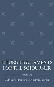 Liturgies and Laments for the Sojourner: Volume One by Alicia Boyce