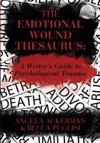 The Emotional Wound Thesaurus: A Writer's Guide to Psychological Trauma by Becca Puglisi, Angela Ackerman