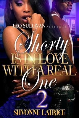 Shorty Is In Love With A Real One 2 by Shvonne Latrice