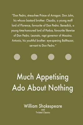 Much Appetising Ado About Nothing by Twisted Classics, William Shakespeare