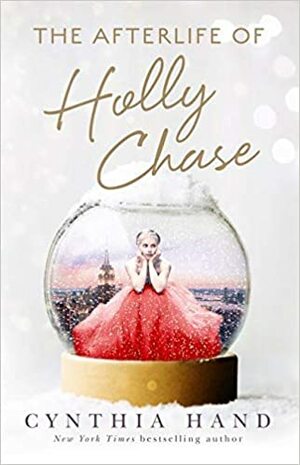 The Afterlife of Holly Chase by Cynthia Hand