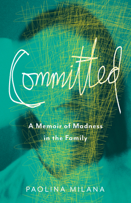 Committed: A Memoir of Madness in the Family by Paolina Milana