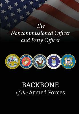 The Noncommissioned Officer and Petty Officer: Backbone of the Armed Forces by National Defense University Press