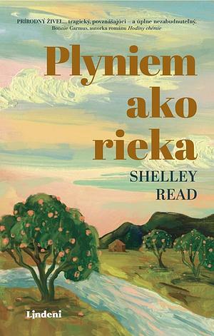 Plyniem ako rieka by Shelley Read