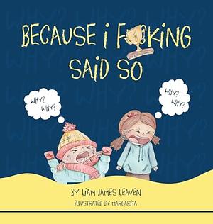 Because I F**king Said So by Margarita, Liam James Leaven