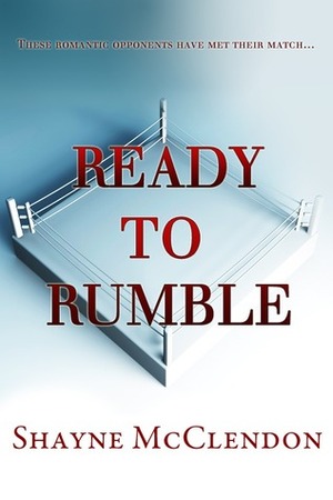 Ready to Rumble by Shayne McClendon