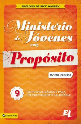 Ministerio de Jóvenes Con Propósito: 9 Principios Básicos Para Un Crecimiento Saludable by Doug Fields